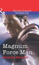 Couverture du livre « Magnum Force Man (Mills & Boon Intrigue) » de Amanda Stevens aux éditions Mills & Boon Series