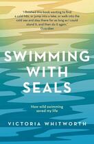 Couverture du livre « SWIMMING WITH SEALS » de Victoria Whitworth aux éditions Head Of Zeus