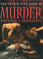 Couverture du livre « The Ingrid Pitt Book of Murder, Torture and Depravity » de Pitt Ingrid aux éditions Pavilion Books Company Limited