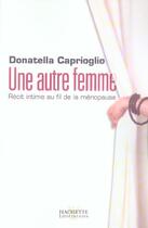 Couverture du livre « Une Autre Femme ? Recit Intime Au Fil De La Menopause » de Donatella Caprioglio aux éditions Hachette Litteratures