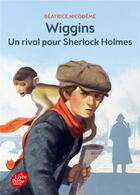 Couverture du livre « Wiggins, un rival pour Sherlock Holmes » de Beatrice Nicodeme aux éditions Le Livre De Poche Jeunesse