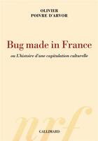 Couverture du livre « Bug made in France , ou l'histoire d'une capitulation culturelle » de Olivier Poivre D'Arvor aux éditions Gallimard