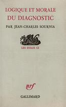 Couverture du livre « Logique et morale du diagnostic - essai de methodologie » de Jean-Charles Sournia aux éditions Gallimard