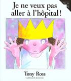 Couverture du livre « Je ne veux pas aller a l'hopital » de Tony Ross aux éditions Gallimard-jeunesse