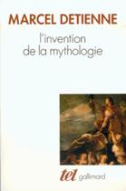 Couverture du livre « L'invention de la mythologie » de Marcel Detienne aux éditions Gallimard