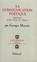 Couverture du livre « La communication poetique / avez-vous lu char ? » de Georges Mounin aux éditions Gallimard (patrimoine Numerise)