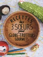 Couverture du livre « Recettes des 3 soeurs pour globe-trotter gourmets » de Evelyne Mach et Delphine Mach et Annie Mach aux éditions Gallimard