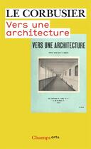Couverture du livre « Vers une architecture » de Le Corbusier aux éditions Flammarion
