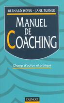 Couverture du livre « Manuel De Coaching ; Champ D'Action Et Pratique » de Jane Turner et Bernard Hevin aux éditions Dunod