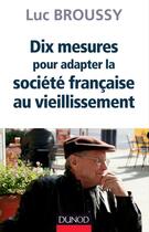 Couverture du livre « Dix mesures pour adapter la société française au vieillissement » de Luc Broussy aux éditions Dunod