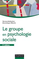 Couverture du livre « Le groupe en psychologie sociale - 5e ed. » de Aebischer/Oberle aux éditions Dunod