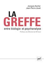 Couverture du livre « La greffe, entre biologie et psychanalyse » de Jacques Ascher et Jean-Pierre Jouet aux éditions Puf