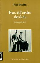 Couverture du livre « Face à l'ordre des lois : L'énigme du désir » de Paul Mathis aux éditions Denoel