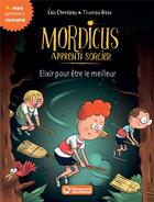 Couverture du livre « Mordicus, apprenti sorcier Tome 9 : élixir pour être le meilleur » de Thomas Baas et Eric Chevreau aux éditions Magnard