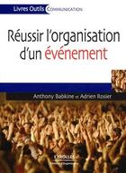 Couverture du livre « Réussir l'organisation d'un événement » de Anthony Babkine et Adrien Rosier aux éditions Organisation
