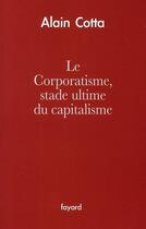 Couverture du livre « Le corporatisme, stade ultime du capitalisme » de Alain Cotta aux éditions Fayard