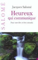 Couverture du livre « Heureux qui communique : Pour oser dire et être entendu (édition 2003) » de Jacques Salome aux éditions Albin Michel