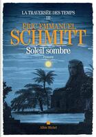 Couverture du livre « La traversée des temps t.3 : soleil sombre » de Éric-Emmanuel Schmitt aux éditions Albin Michel