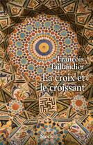 Couverture du livre « La croix et le croissant » de Francois Taillandier aux éditions Stock