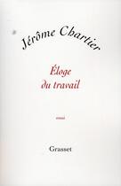 Couverture du livre « Éloge du travail » de Jerome Chartier aux éditions Grasset Et Fasquelle