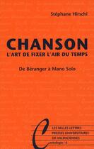 Couverture du livre « Chanson ; l'art de fixer l'air du temps ; de Bruant à Mano Solo » de Stephane Hirschi aux éditions Belles Lettres