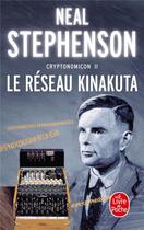Couverture du livre « Cryptonomicon Tome 2 ; le réseau Kinakuta » de Neal Stephenson aux éditions Le Livre De Poche