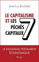 Couverture du livre « Le capitalisme et les 7 péchés capitaux » de Jean-Luc Buchalet aux éditions Plon