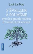 Couverture du livre « S'éveiller à soi-même avec les grands maîtres d'Orient et d'Occident » de José Le Roy aux éditions Pocket