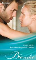 Couverture du livre « Rencontre orageuse à l'hôpital ; une nuit avec toi » de Scarlet Wilson aux éditions Harlequin
