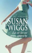 Couverture du livre « Là où la vie nous emporte » de Susan Wiggs aux éditions Harlequin