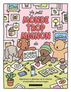 Couverture du livre « Le petit monde trop mignon de Bobbie Goods » de  aux éditions Dessain Et Tolra