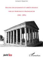 Couverture du livre « Recueil des jugements et arrêts rendus par les tribunaux à Madagascar 1841-1896 » de Ignace Rakoto aux éditions L'harmattan