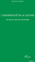 Couverture du livre « L'universalité de la culture ; la preuve par les proverbes » de Jean-Pierre Fogui aux éditions L'harmattan