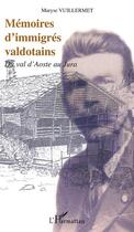 Couverture du livre « MÉMOIRES D'IMMIGRÉS VALDOTAINS : Du val d'Aoste au Jura » de Maryse Vuillermet aux éditions Editions L'harmattan