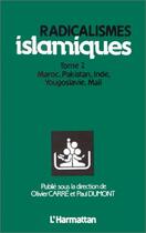 Couverture du livre « Radicalismes islamiques t.2 ; Maroc, Pakistan, Inde, Yougoslavie, Mali » de Olivier Carre et Paul Dumont aux éditions Editions L'harmattan