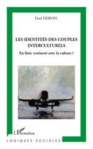 Couverture du livre « Les identités des couples interculturels ; en finir vraiment avec la culture ? » de Fred Dervin aux éditions Editions L'harmattan