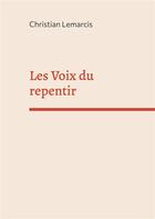 Couverture du livre « Les Voix du repentir : nouvelles » de Christian Lemarcis aux éditions Books On Demand