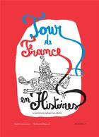 Couverture du livre « Tour de France en histoires ; le patrimoine expliqué aux enfants » de Sophie Lamoureux et Guillaume Reynard aux éditions Actes Sud Junior