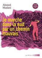 Couverture du livre « Je marche dans la nuit par un chemin mauvais » de Ahmed Madani aux éditions Actes Sud