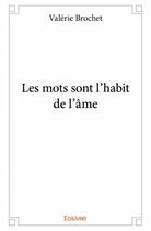 Couverture du livre « Les mots sont l'habit de l'âme » de Valerie Brochet aux éditions Edilivre