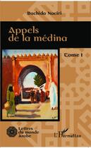 Couverture du livre « Appels de la médina Tome 1 » de Rachida Naciri aux éditions Editions L'harmattan