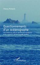 Couverture du livre « Questionnements d'un océanographe ; une immersion dans le monde de la recherche et les questions éthiques qu'elle soulève » de Thierry Pichevin aux éditions L'harmattan