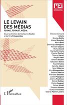 Couverture du livre « Le levain des médias ; forme, format, média » de Guillaume Soulez et Kira Kitsopanidou aux éditions L'harmattan