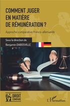 Couverture du livre « Comment juger en matière de rémunération ? approche comparative franco-allemande » de Benjamin Dabosville aux éditions L'harmattan