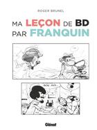 Couverture du livre « Ma leçon de BD par Franquin » de Roger Brunel aux éditions Glenat