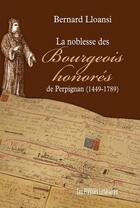 Couverture du livre « La noblesse des bourgeois honorés de Perpignan (1449-1789) » de Bernard Lloansi aux éditions Presses Litteraires