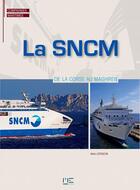 Couverture du livre « La SNCM, de la Corse au Maghreb » de Alain Lepigeon aux éditions Marines