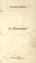 Couverture du livre « Le raconteur » de Dominique Deblaine aux éditions Riveneuve