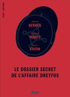 Couverture du livre « Le dossier secret de l'affaire Dreyfus » de Pauline Peretz et Pierre Gervais et Pierre Stutin aux éditions Alma Editeur