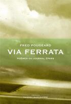 Couverture du livre « Via ferrata ; poèmes ou journal épars » de Fred Pougeard aux éditions Thierry Marchaisse